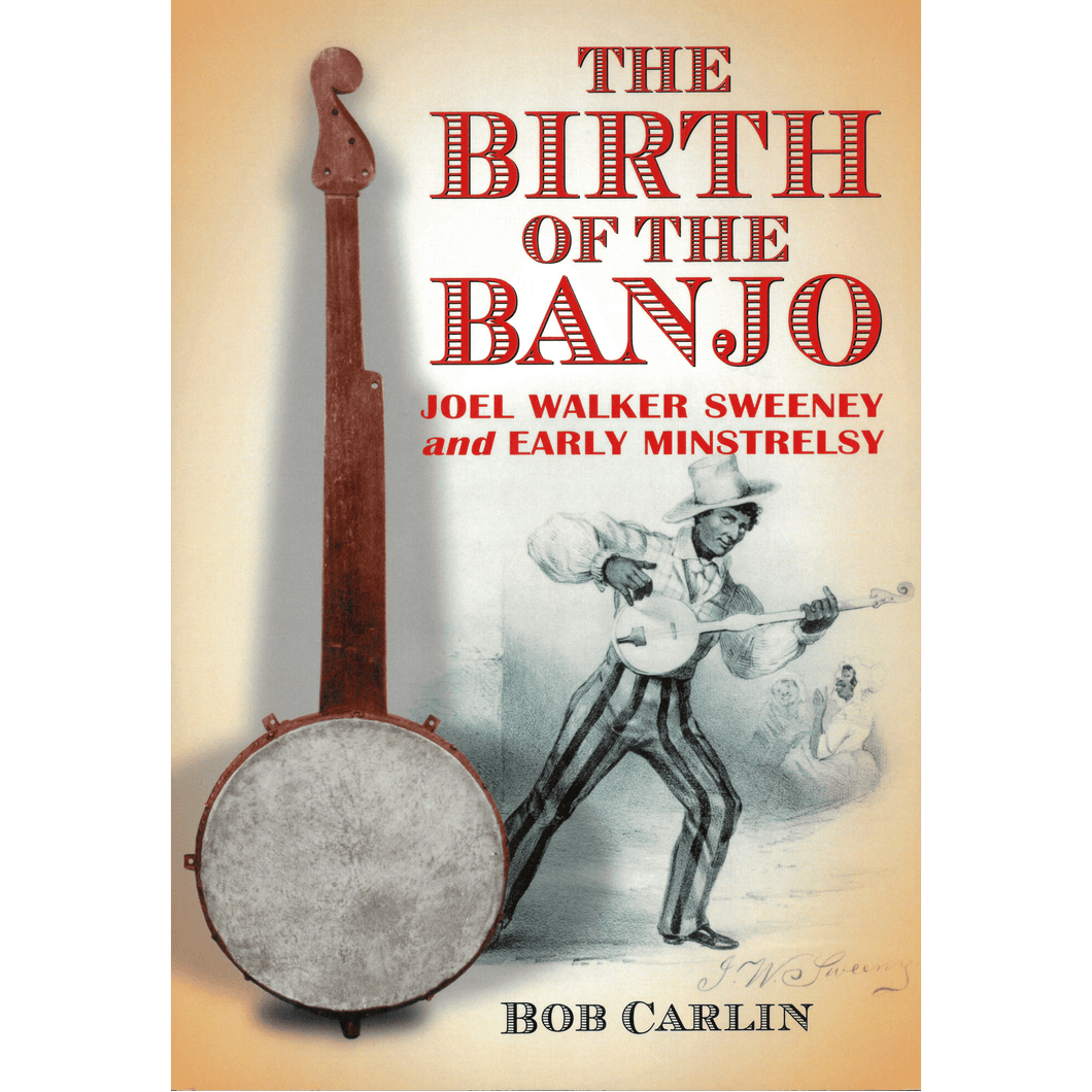 The Birth of the Banjo: Joel Walker Sweeney and Early Minstrelsy